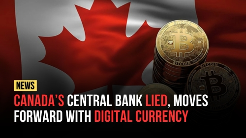 Canada’s Central Bank Lied, Moves Forward with Digital Currency - Encounter Today - Blog