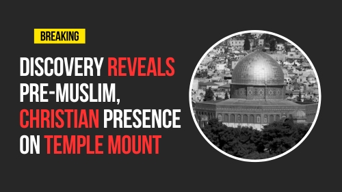 Discovery Reveals Pre-Muslim, Christian Presence On Temple Mount - Encounter Today - Blog