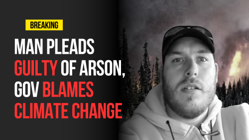 Man Pleads Guilty of Arson Gov Blames Climate Change - Encounter Today - Blog
