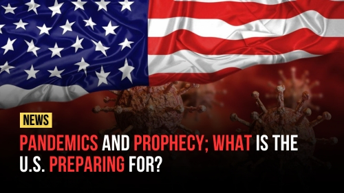Pandemics and Prophecy; What Is the U.S. Preparing For - Encounter Today - Blog