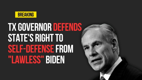 TX Governor Defends State's Right to Self-Defense From Lawless Biden - Encounter Today - Blog