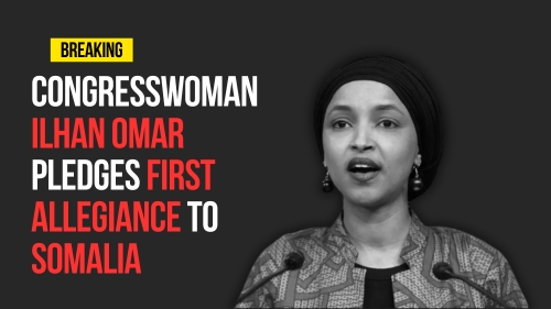 Congresswoman Ilhan Omar Pledges First-Allegiance To Somalia - Encounter Today - Blog
