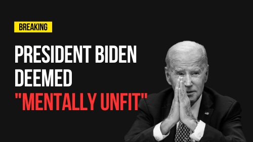 President Biden Deemed Mentally Unfit - Encounter Today - Blog