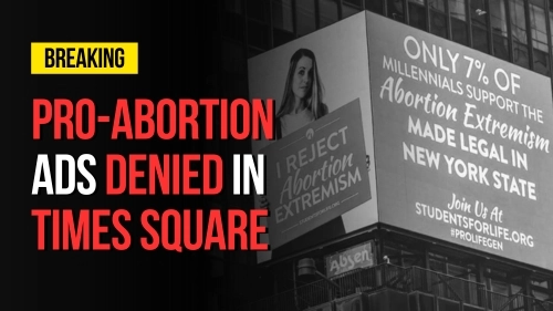 Pro-Abortion Ads Denied in Times Square - Encounter Today - Blog